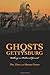 Ghosts of Gettysburg: Walking on Hallowed Ground