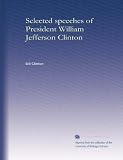 Selected speeches of President William Jefferson Clinton