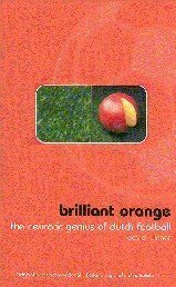 Brilliant Orange: The Neurotic Genius of Dutch Football