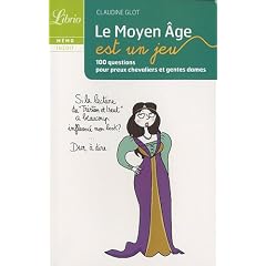 Le Moyen Age est un jeu : 100 questions pour preux chevaliers et gentes dames