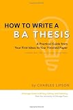 How to Write a BA Thesis: A Practical Guide from Your First Ideas to Your Finished Paper (Chicago Guides to Writing, Editing, and Publishing)