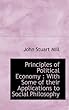 Principles of Political Economy: With Some of Their Applications to Social Philosophy