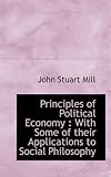 Principles of Political Economy: With Some of Their Applications to Social Philosophy