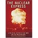 The Nuclear Express: A Political History of the Bomb and its Proliferation