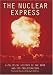 The Nuclear Express: A Political History of the Bomb and Its Proliferation