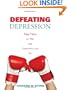 Defeating Depression: Real Help for You and Those Who Love You