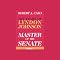 Master of the Senate: The Years of Lyndon Johnson, Volume 1