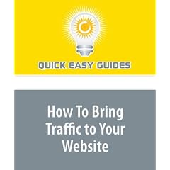 How To Bring Traffic to Your Website: Four key ways to build a steady flow of motivated visitors