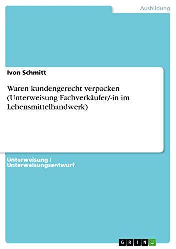 Waren kundengerecht verpacken (Unterweisung Fachverkäufer/-in im Lebensmittelhandwerk) (German Edition)