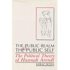 Public Realm and the Public Self, The: The Political Theory of Hannah... by  Shiraz Dossa