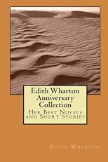 Edith Wharton Anniversary Collection: Her Best Novels and Short Stories
