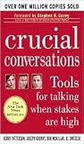Crucial Conversations: Tools for Talking When Stakes are High by Kerry Patterson, Joseph Grenny, Ron McMillan, Al Switzler