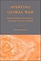 Averting Global War: Regional Challenges, Overextension, and Options for American Strategy