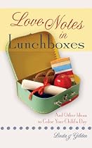 Love Notes in Lunchboxes: And Other Ideas to Color Your Child's Day