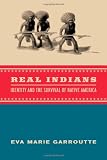 Real Indians: Identity and the Survival of Native America