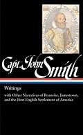Captain John Smith: Writings with Other Narratives of Roanoke, Jamestown, and the First English Settlement of America