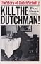 Kill the Dutchman!: The Story of Dutch Schultz (Da Capo Paperback)