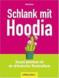 Schlank mit Hoodia: Gesund abnehmen mit der afrikanischen Wunderpflanze - Monika Braun