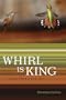 Whirl Is King: Poems from a Life List