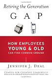 Retiring the Generation Gap: How Employees Young and Old Can Find Common Ground (J-B CCL (Center for Creative Leadership)): gap kids