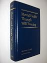 Mental Health Through Will Training: A System of Self-Help in Psychotherapy As Practiced by Recovery, Incorporated