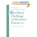 The Moral Challenge of Alzheimer Disease: Ethical Issues from Diagnosis to Dying