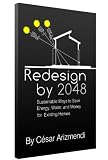 Redesign by 2048: Sustainable Ways to Save Energy, Water, and Money for Existing Homes.