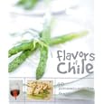 Flavors of Chili: 40 Gastronomics Recipes From the North to the South of Chile by ProChile