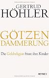 Götzendämmerung: Die Geldreligion frisst ihre Kinder