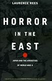 Horror in the East: Japan and the Atrocities of World War II