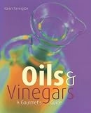 Oils and Vinegars: A Gourmet s Guide