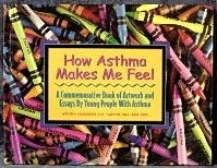 How Asthma Makes Me Feel : A Commemorative Book of Artwork and Essays By Young People with Asthma