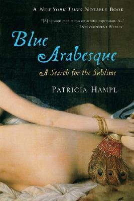 [(Blue Arabesque: A Search for the Sublime )] [Author: Patricia Hampl] [Oct-2007]