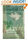 Cradled All the While: The Unexpected Gifts of a Mother's Death