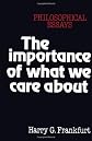The Importance of What We Care About: Philosophical Essays