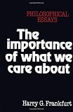 The Importance of What We Care About: Philosophical Essays