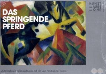 Horncastle Verlag Kunst f&uuml;r Auge und Ohr 01. Das springende Pferd: Ein Spaziergang mit Franz Marc und seinen Freunden. Multimediales Werkstattbuch ...