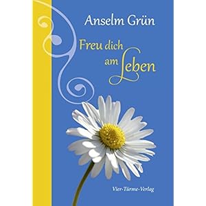 Freu dich am Leben! (Geschenkbücher von Anselm Grün)