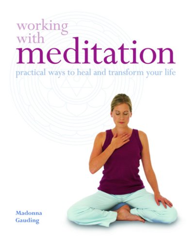 Working with Meditation: Practical Ways to Heal and Transform Your Life