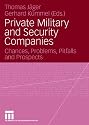 Private Military and Security Companies: Chances, Problems, Pitfalls and Prospects