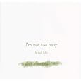 I'm Not Too Busy