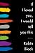 If I Loved You, I Would Tell You This