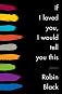 If I Loved You, I Would Tell You This