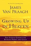 Growing Up in Heaven: The Eternal Connection Between Parent and Child