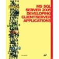 MS SQL Server 2005: Developing Client Server Applications by Vlad Pirogov
