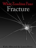 What Zombies Fear: Fracture