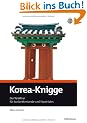 Korea-Knigge: Der T�r�ffner f�r Auslandsreisende und Expatriates