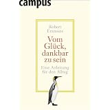Vom Gl�ck, dankbar zu sein.: Eine Anleitung f�r den Alltagvon "Robert Emmons"