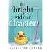 The Bright Side of Disaster: A Novel