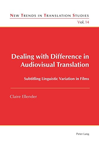 Dealing with Difference in Audiovisual Translation: Subtitling Linguistic Variation in Films (New Trends in Translation Studies), by Clair